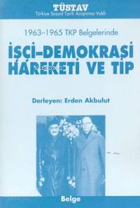  1963 1965 TKP Belgelerinde İşçi Demokrasi Hareketi ve Tip | Erden Akbulut | Türkiye Sosyal Tarih Araştırma Vakfı (Tüstav) | 9789758683215 | 