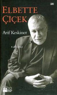  Elbette Çiçek | Arif Keskiner | Doğan Kitap | 9789752934887 | 