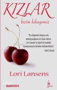  Kızlar Bizim Hikayemiz | Lorı Lansens | Fezal Gülfidan | ÇAĞLAYAN ERENDAĞ | Galata Yayınları | 9789753224543 | 
