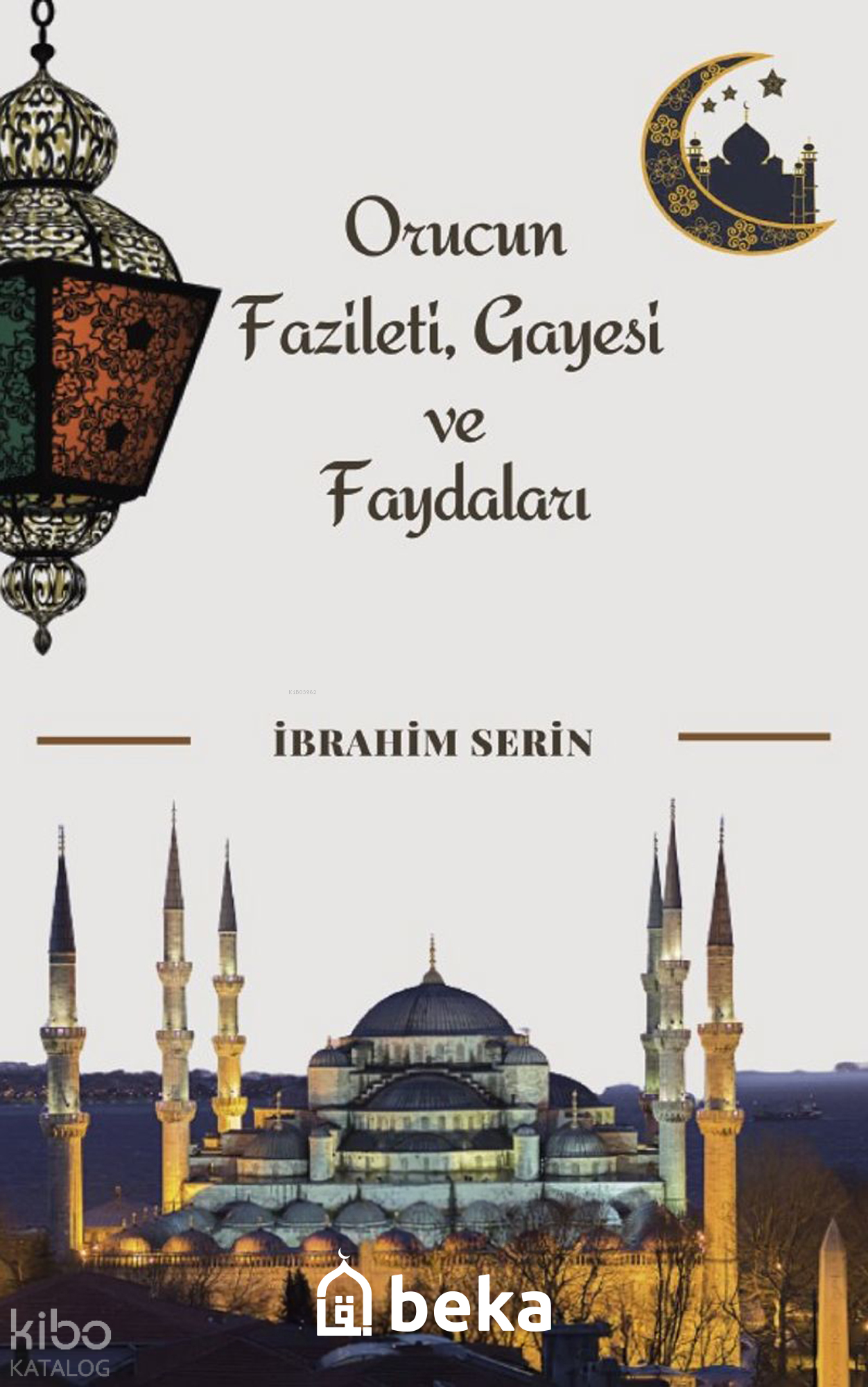  Orucun Fazileti Gayesi ve Faydaları | Orucun Fazileti Gayesi ve Faydaları | İbrahim Serin | Beka Yayınları | 9786257495240 