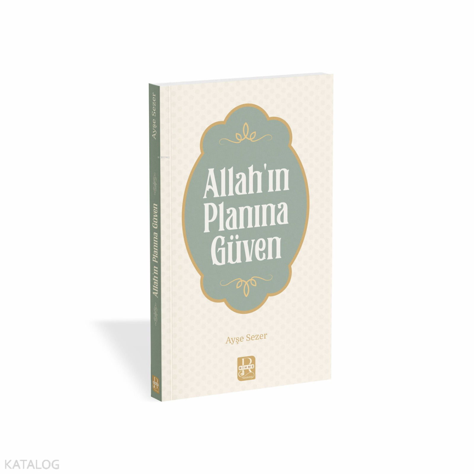  Allahın Planına Güven | Allahın Planına Güven | Ayşe Sezer | Rıhme Yayınevi | 9786259499154 