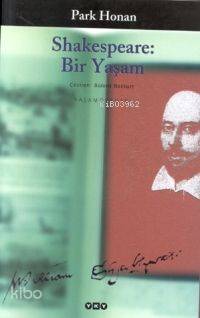  Shakespeare Bir Yaşam | Park Honan | Bülent Bozkurt | Yapı Kredi Yayınları ( YKY ) | 9789750802232 | 