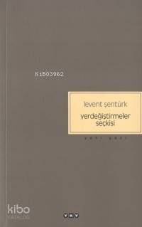  Yerdeğiştirmeler Seçkisi | Levent Şentürk | Yapı Kredi Yayınları ( YKY ) | 9789750807909 | 