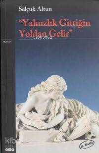  Yalnızlık Gittiğin Yoldan Gelir | Selçuk Altun | Yapı Kredi Yayınları ( YKY ) | 9789753636681 | 