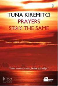  Prayers Stay The Same | Prayers Stay The Same | Tuna Kiremitçi | Çiğdem Aksoy | Doğan Kitap | 9789759919900 