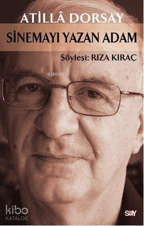  Sinemayı Yazan Adam | Atillâ Dorsay | Say Yayınları | 9789754688450 | 