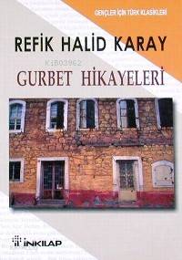  Gurbet Hikayeleri (gençler İçin) | Gurbet Hikayeleri (gençler İçin) | Refik Halid Karay | İnkılâp Kitabevi | 9789751015396 