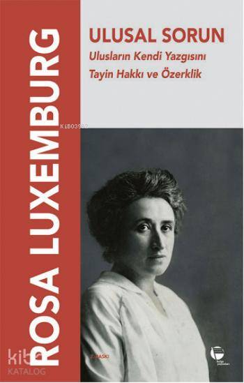  Ulusal Sorun Ulusların Kendi Yazgısını Tayin Hakkı ve Özerklik | Rosa Luxemburg | Belge Yayınları | 9789753440349 | 