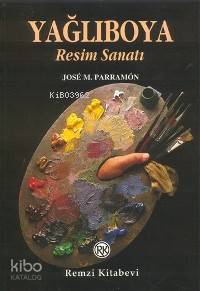  Yağlıboya Resim Sanatı | Jose M Parramon | Erol Erduran | Remzi Kitabevi | 9789751404534 | 