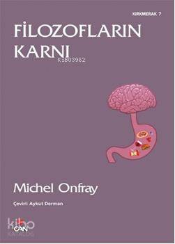  Filozofların Karnı | Michel Onfray | Aykut Derman | Can Yayınları | 9789750712326 | 