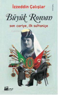  Büyük Roman Son Cariye İlk Sultaniçe | İzzettin Çalışlar | Doğan Kitap | 9786051119625 | 