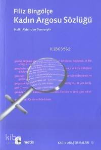  Kadın Argosu Sözlüğü Hulki Aktunçun Sunuşuyla | Kadın Argosu Sözlüğü Hulki Aktunçun Sunuşuyla | Filiz Bingölçe | Metis Yayıncılık | 9789753423304 