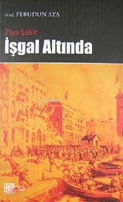 İşgal Altında | Ferudun AtaZiya Şakir | Ferudun Ata  | Ziya Şakir | Palet Yayınları | 9786055583118 | 
