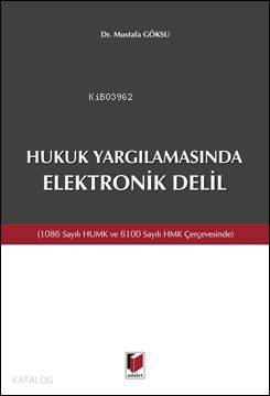  Hukuk Yargılamasında Elektronik Delil | Hukuk Yargılamasında Elektronik Delil | Mustafa Göksu | Adalet Yayınevi | 9786055412166 