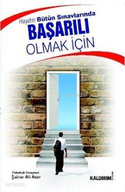  Hayatın Bütün Sınavlarında Başarılı Olmak İçin | Şaban Ali Acar | Kaldırım Yayınları | 9786054467099 | 