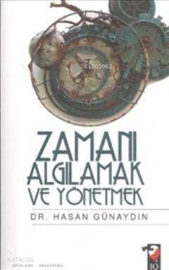  Zamanı Algılamak ve Yönetmek | Hasan Günaydın | IQ Kültür Sanat Yayıncılık | 9789752553361 | 