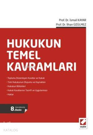  Hukukun Temel Kavramları | Hukukun Temel Kavramları | İsmail Kayar | İlhan Üzülmez | İsmail Kayarİlhan Üzülmez | Seçkin Yayıncılık | 9789750225727 