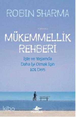  Mükemmellik Rehberi | Robin Sharma | Filiz Gülerkaya | İlker Sönmez | Pegasus Yayıncılık | 9786053431992 | 