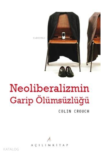  Neoliberalizmin Garip Ölümsüzlüğü | Colin Crouch | Açılım Kitap | 9789944105545 | 