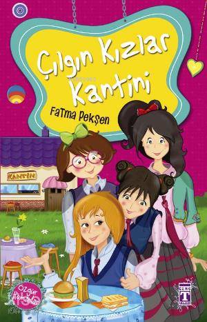  Çılgın Kızlar Kantini | Çılgın Kızlar Kantini | Fatma Pekşen | İlk Genç Timaş Yayınları | 9789752631908 