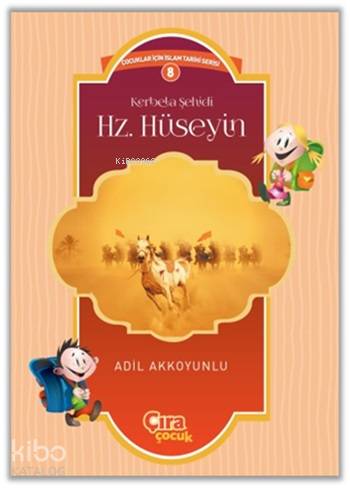  Kerbela Şehidi Hz Hüseyin | Kerbela Şehidi Hz Hüseyin | Adil Akkoyunlu | Metin Aydost | Yunus Karaaslan | Hasan Güler | Çıra Yayınları | 9786059853194 