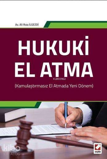  Hukuki El Atma Kamulaştırmasız El Atmada Yeni Dönem | Hukuki El Atma Kamulaştırmasız El Atmada Yeni Dönem | Ali Rıza İlgezdi | Seçkin Yayıncılık | 9789750233500 