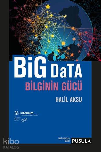  Big Data Bilginin Gücü | Big Data Bilginin Gücü | Halil Aksu | Pusula Yayıncılık | 9786056604324 
