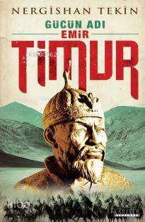  Gücün Adı Emir Timur | Nergishan Tekin | Süleyman Bayrak | Kariyer Yayınları | 9786059916202 | 