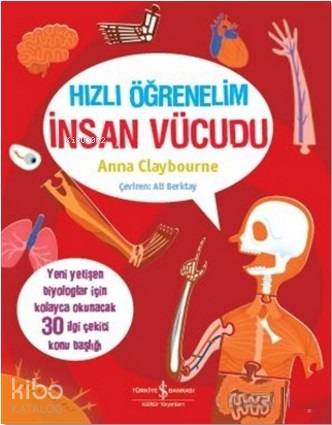  Hızlı Öğrenelim İnsan Vücudu Yeni Yetişen Biyologlar İçin Kolayca Okunacak 30 İlgi Çekici Konu Başlığı | Hızlı Öğrenelim İnsan Vücudu Yeni Yetişen Biyologlar İçin Kolayca Okunacak 30 İlgi Çekici Konu Başlığı | Anna Claybourne | Ali Berktay | Wesley Robins | Türkiye İş Bankası Kültür Yayınları | 9786053325277 
