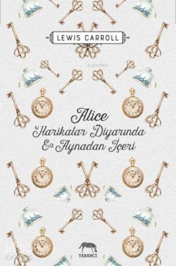  Alice Harikalar Diyarında ve Aynadan İçeri (Ciltli) | Kıymet Erzincan Kına | Tuğçe Nida Sevin | Aslıhan Kopuz | Lewis Caroll | Yabancı Yayınları | 9786059585286 | 