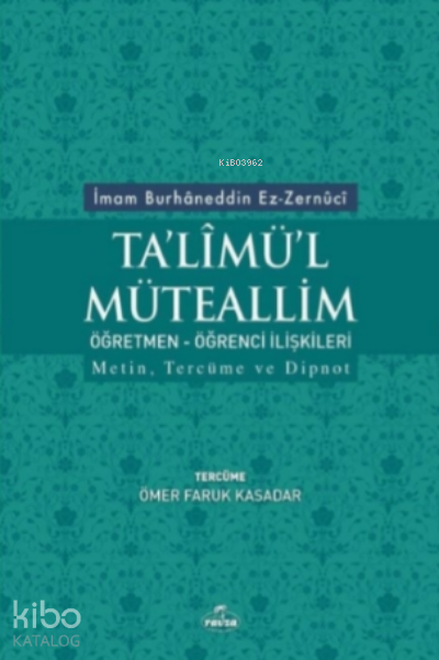  Talimül Müteallim Öğrenci Öğretmen İlişkileri Metin Tercüme ve Dipnot | Talimül Müteallim Öğrenci Öğretmen İlişkileri Metin Tercüme ve Dipnot | İmam Burhaneddin Ez Zernuci | Ömer Faruk Kasadar | Ravza Yayınları | 9786059261791 