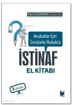  Avukatlar İçin Sorularla Hukukta İstinaf El Kitabı | Avukatlar İçin Sorularla Hukukta İstinaf El Kitabı | Adem Albayrak | Adalet Yayınevi | 9786053001478 