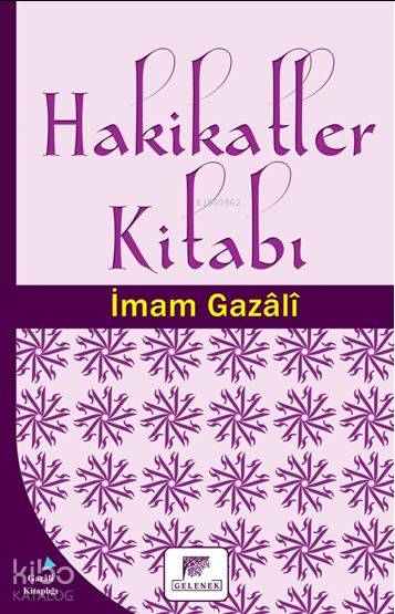  Hakikatler Kitabı | Hakikatler Kitabı | İmamı Gazali | Osman Yolcuoğlu | Erkan Metiner | Gelenek Yayıncılık | 9786054810796 