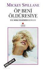  Öp Beni Öldüresiye | Mickey Spillane | Aslı Gül Güre | Can Yayınları | 9789750704789 | 