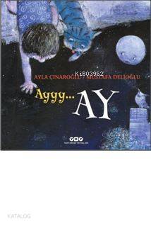  Ayyy Ay | Ayyy Ay | Ayla Çınaroğlu | Mustafa(resimleyen) Delioğlu | Filiz Özdem | Yapı Kredi Yayınları ( YKY ) | 9789750841460 