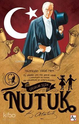  Çocuklar İçin Nutuk | Mustafa Kemal Atatürk | Lilay Koradan | M Endülüs Özbay | Yüksel Mert | Az Kitap | 9789752441675 | 