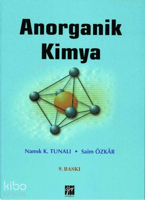 Anorganik Kimya | Anorganik Kimya | Namık K TunalıSaim Özkar | Gazi Kitabevi | 9786053445340 