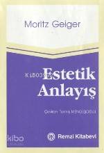  Estetik Anlayış | Estetik Anlayış | Moritz Geiger | Tomris Mengüşoğlu | Remzi Kitabevi | 9789751491176 