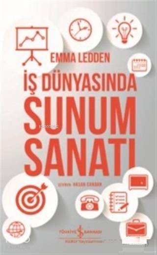  İş Dünyasında Sunum Sanatı | İş Dünyasında Sunum Sanatı | Ali BerktayFiliz Özkan | Emma Ledden | Hasan Candan | Türkiye İş Bankası Kültür Yayınları | 9786052956847 