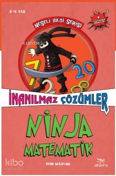  Ninja Matematik İnanılmaz Çözümler | Ogün Mazlum | Özgün SağlamNurseli Dibek | Elhamra | 9786059820394 | 