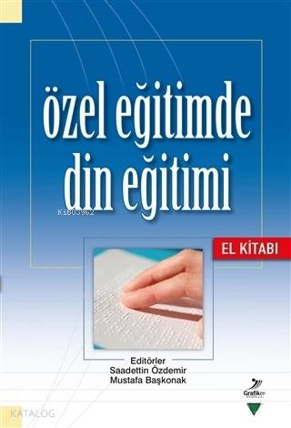  Özel Eğitimde Din Eğitimi El Kitabı | Özel Eğitimde Din Eğitimi El Kitabı | Mustafa UstaFatih ÇınarM Naci KulaMithat Eser | Saadettin ÖzdemirMustafa Başkonak | Grafiker Yayınları | 9786052233238 