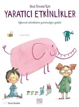  Okul Öncesi İçin Yaratıcı Etkinlikler | Rocio Bonilla | 1001 Çiçek Kitaplar | 9786053415640 | 