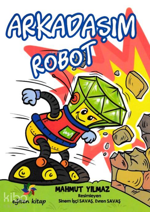  Arkadaşım Robot | Arkadaşım Robot | Mahmut Yılmaz | Eğiten Kitap | 9786059422703 