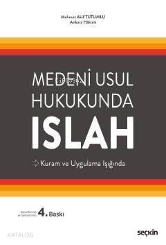  Medeni Usul Hukukunda Islah Kuram ve Uygulama Işığında | Medeni Usul Hukukunda Islah Kuram ve Uygulama Işığında | Mehmet Akif Tutumlu | Seçkin Yayıncılık | 9789750253652 