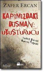  Kapımızdaki Düşman Uyuşturucutedbirli Davranın Duyarsız Kalmayın | Zafer Ercan | Doğan Kitap | 9789752935198 | 