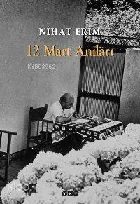  12 Mart Anıları | 12 Mart Anıları | Nihat Erim | Ahmet Demirel Haz Raşit Çavaş Düz Korkut Tankuter Tas Nahide Dikel | Yapı Kredi Yayınları ( YKY ) | 9789751219404 