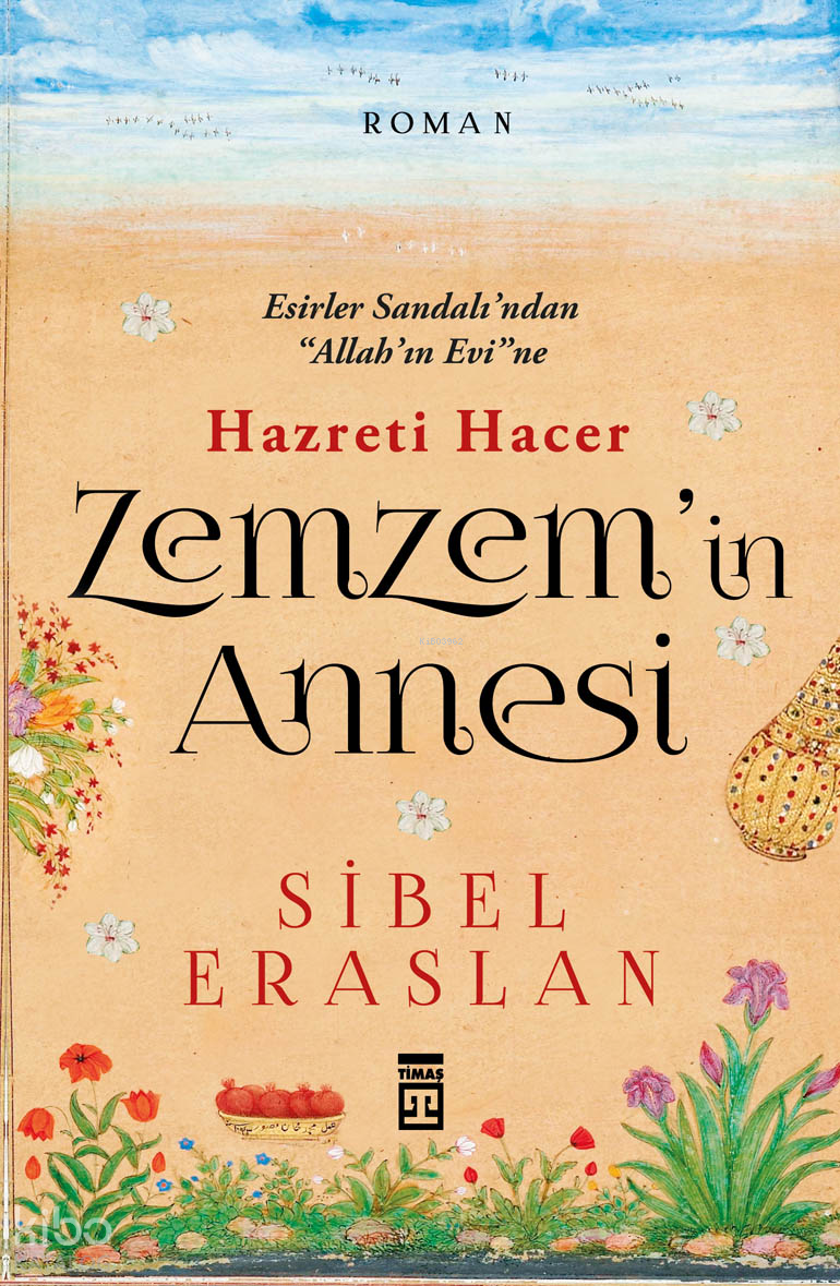  Zemzemin Annesi Hazreti Hacer | Zemzemin Annesi Hazreti Hacer | Sibel Eraslan | Timaş Yayınları | 9786050818703 