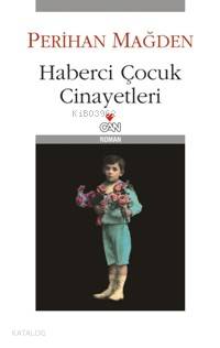  Haberci Çocuk Cinayetleri | Perihan Mağden | Can Yayınları | 9789750708893 | 
