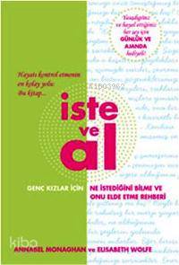  İste ve Al Ne İstediğini Bilme ve Onu Elde Etme Rehberi | İste ve Al Ne İstediğini Bilme ve Onu Elde Etme Rehberi | Annabel Monaghan | Elisabeth Wolfe | Annabel MonaghanElisabeth Wolfe | Doğan Egmont Yayıncılık | 9789759918644 