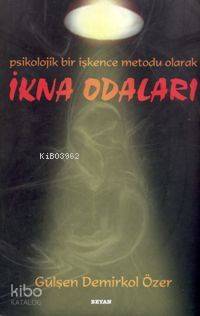  Psikolojik Bir İşkence Metodu Olarak İkna Odaları | Gülşen Demirkol Özer | Beyan Yayınları | 9789754733327 | 